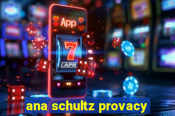 ana schultz provacy